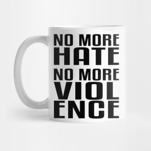 No more Hate. No more Violence. Mug